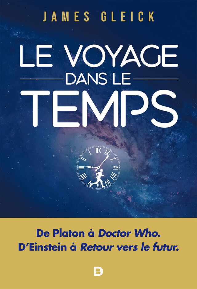 Le Voyage dans le temps : De Platon à Doctor Who D'Einstein à Retour vers le futur - James Gleick - De Boeck Supérieur