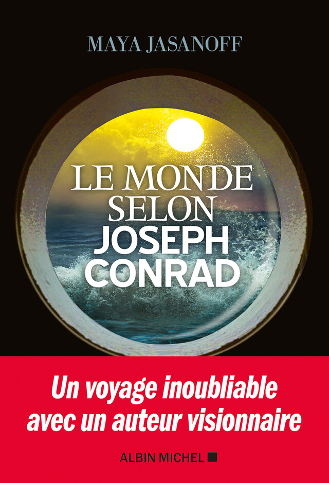 Le Monde selon Joseph Conrad - Maya Jasanoff - Albin Michel