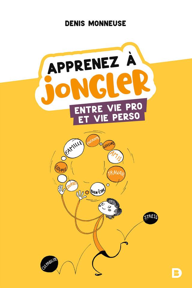 Apprenez à jongler entre vie pro et vie perso - Denis Monneuse - De Boeck Supérieur