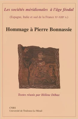 Les sociétés méridionales à l’âge féodal (Espagne, Italie et sud de la France Xe-XIIIe siècle)