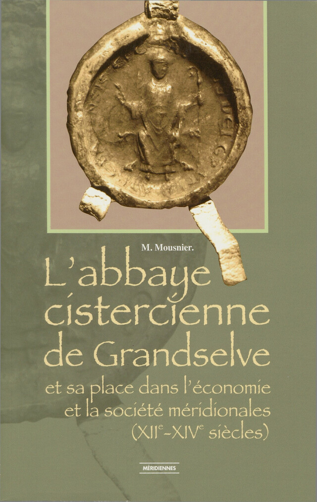 L’abbaye cistercienne de Grandselve - Mireille Mousnier - Presses universitaires du Midi