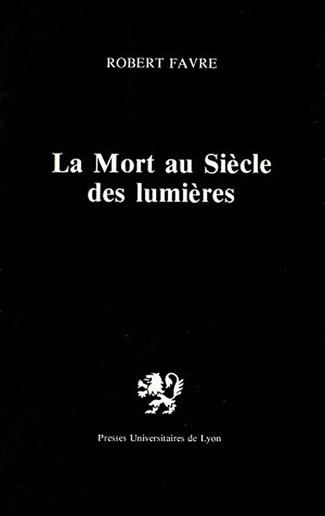 La Mort au siècle des Lumières - Robert Favre - Presses universitaires de Lyon