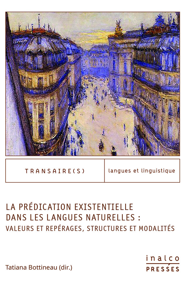 La Prédication existentielle dans les langues naturelles : valeurs et repérages, structures et modalités -  - Presses de l’Inalco