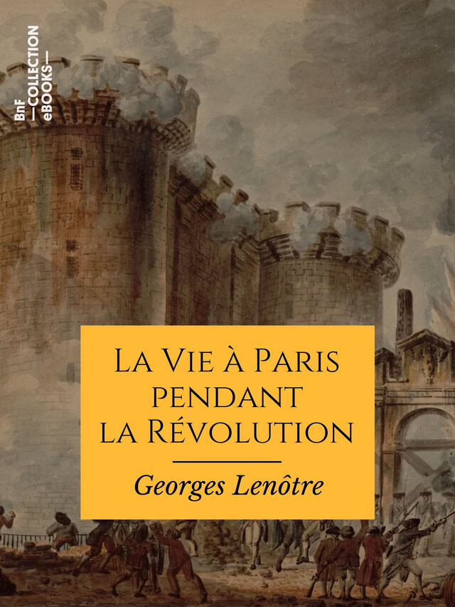 La Vie à Paris pendant la Révolution - Georges Lenôtre - BnF collection ebooks