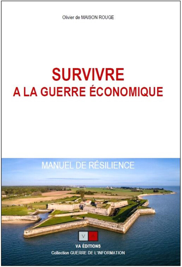 Survivre à la guerre économique ; Manuel de résilience - Olivier de Maison Rouge - VA Editions