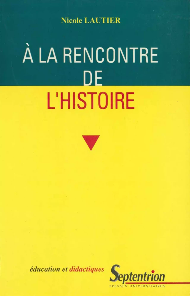 À la rencontre de l’histoire - Nicole Lautier - Presses Universitaires du Septentrion