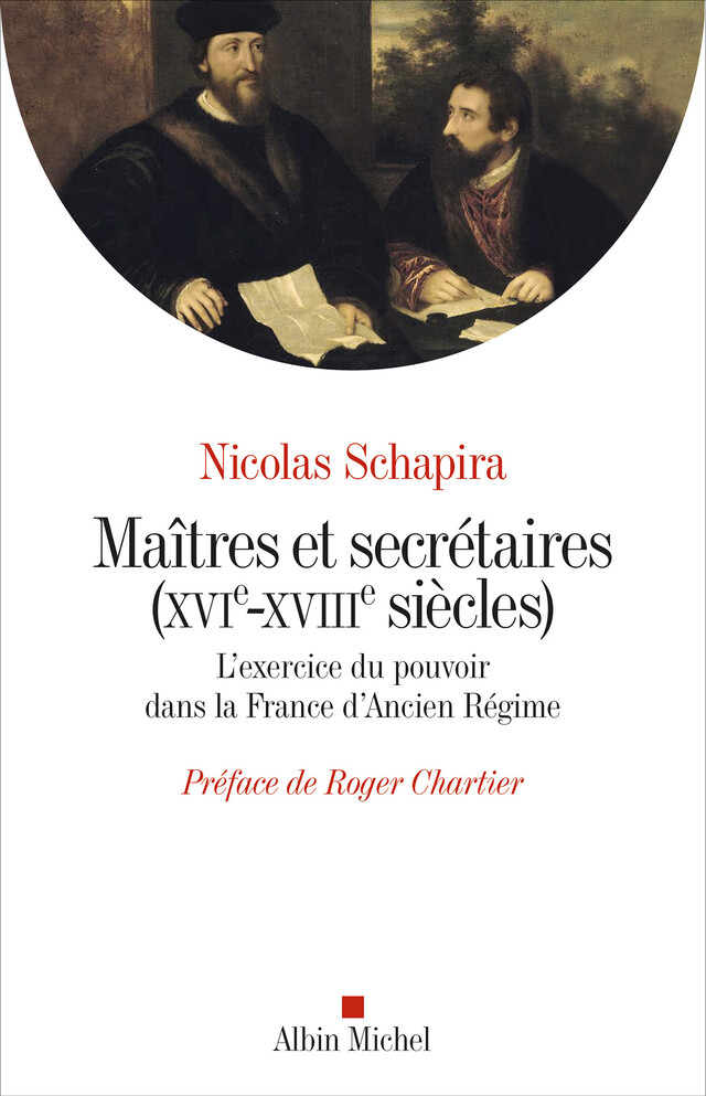 Maitres et secrétaires (XVIè - XVIIIè siècles) - Nicolas Schapira - Albin Michel