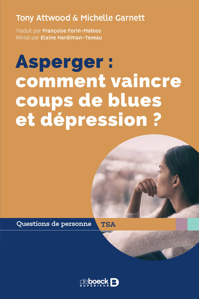 Asperger : comment vaincre coups de blues et dépression ? - Tony Attwood, Michelle Garnett, Elaine Hardiman-Taveau - De Boeck Supérieur
