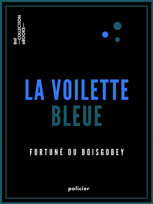 La Voilette bleue - Fortuné du Boisgobey - BnF collection ebooks