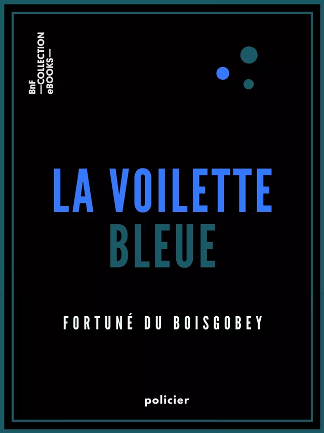 La Voilette bleue - Fortuné Du Boisgobey - BnF collection ebooks