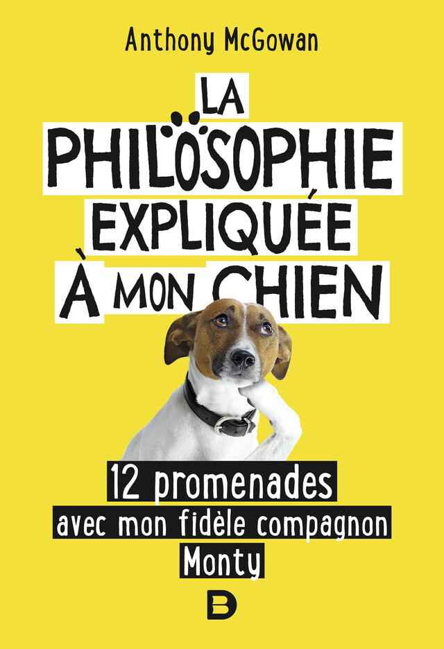 La philosophie expliquée à mon chien - Anthony Mcgowan - De Boeck Supérieur