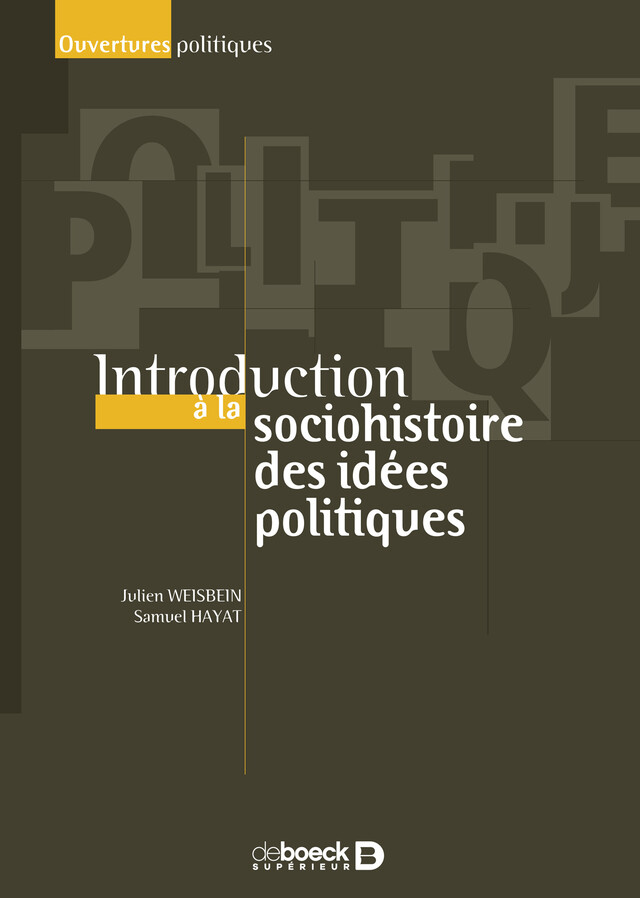 Introduction à la socio-histoire des idées politiques - Julien Weisbein, Samuel Hayat, Alexandre Dézé, Yohann Aucante - De Boeck Supérieur