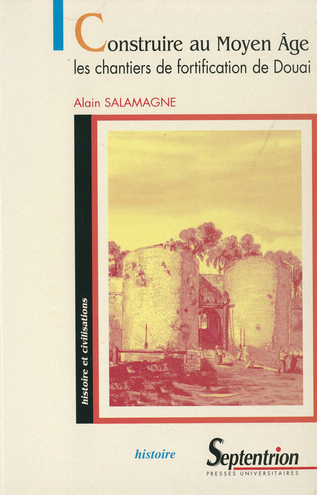 Construire au Moyen Âge - Alain Salamagne - Presses Universitaires du Septentrion