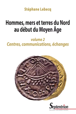 Hommes, mers et terres du Nord au début du Moyen Âge. Volume 2