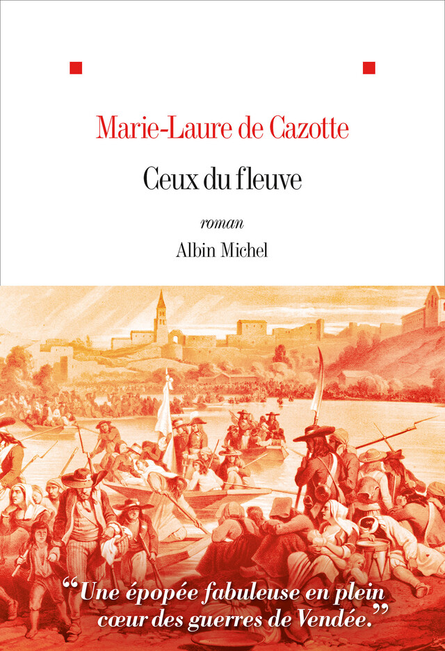 Ceux du fleuve - Marie-Laure de Cazotte - Albin Michel