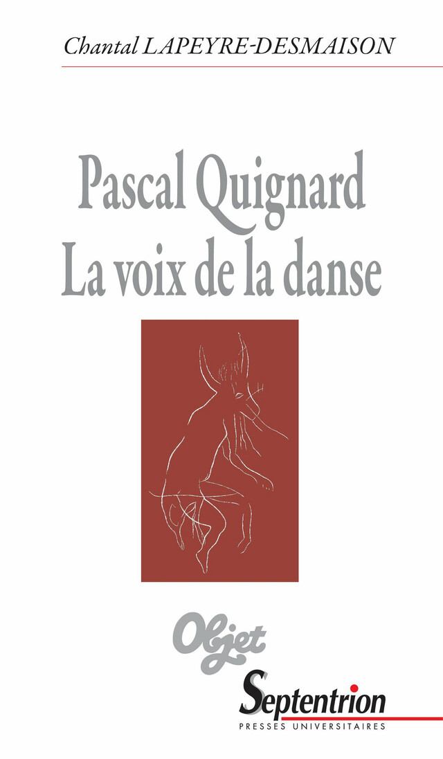 Pascal Quignard. La voix de la danse - Chantal Lapeyre-Desmaison - Presses Universitaires du Septentrion