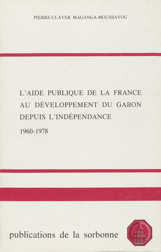 L’aide publique de la France au développement du Gabon depuis l’indépendance (1960-1978) - Pierre-Claver Maganga-Moussavou - Éditions de la Sorbonne