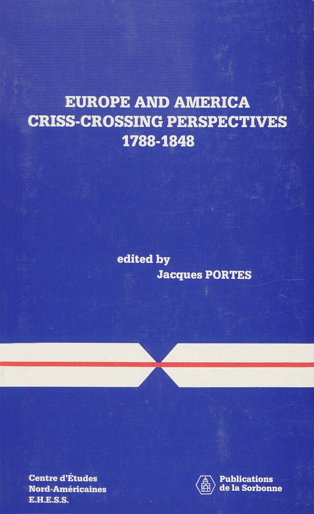 Europe and America Criss-Crossing Perspectives, 1788-1848 - Jacques Portes - Éditions de la Sorbonne