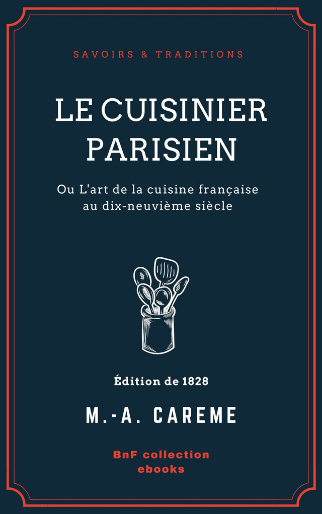 Le Cuisinier parisien - Marie-Antoine Carême - BnF collection ebooks