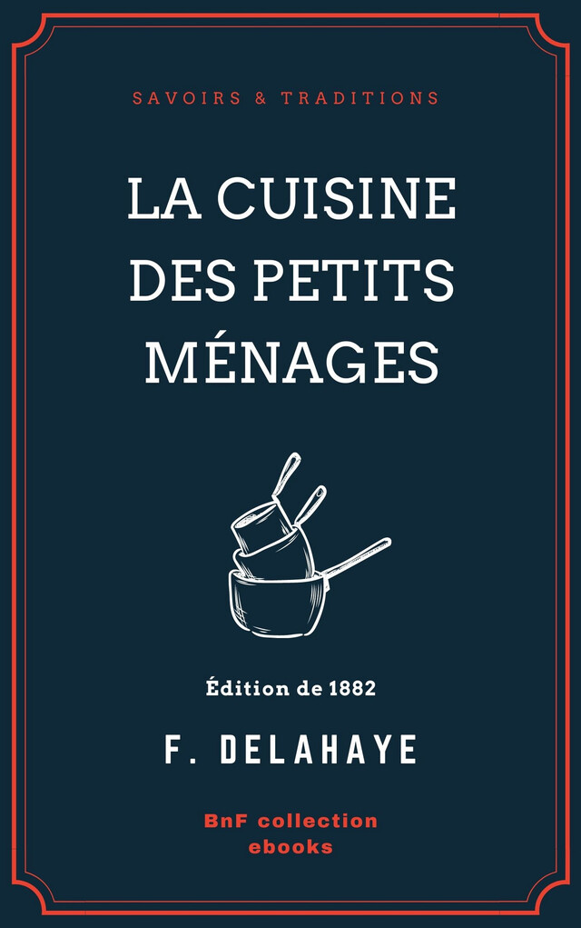 La Cuisine des petits ménages - F. Delahaye - BnF collection ebooks
