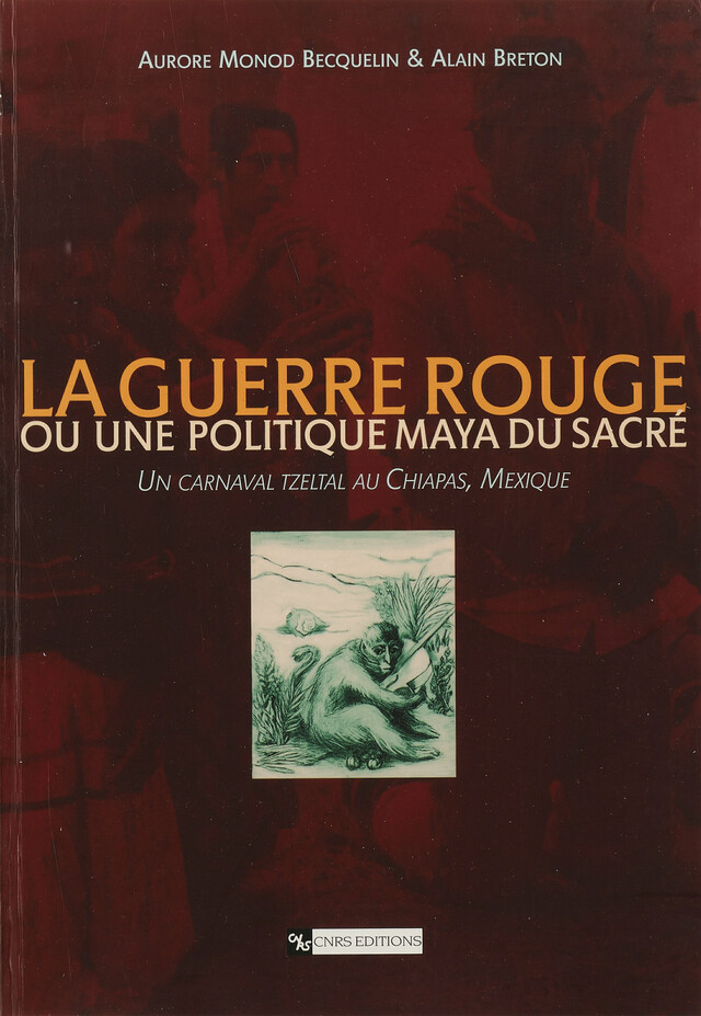 La guerre rouge ou une politique maya du sacré - Alain Breton, Aurore Monod-Becquelin - CNRS Éditions via OpenEdition