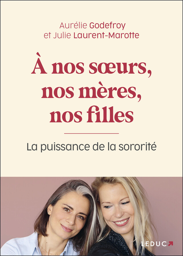 À nos sœurs, nos mères et nos filles - Aurélie Godefroy, Julie Laurent-Marotte - Éditions Leduc