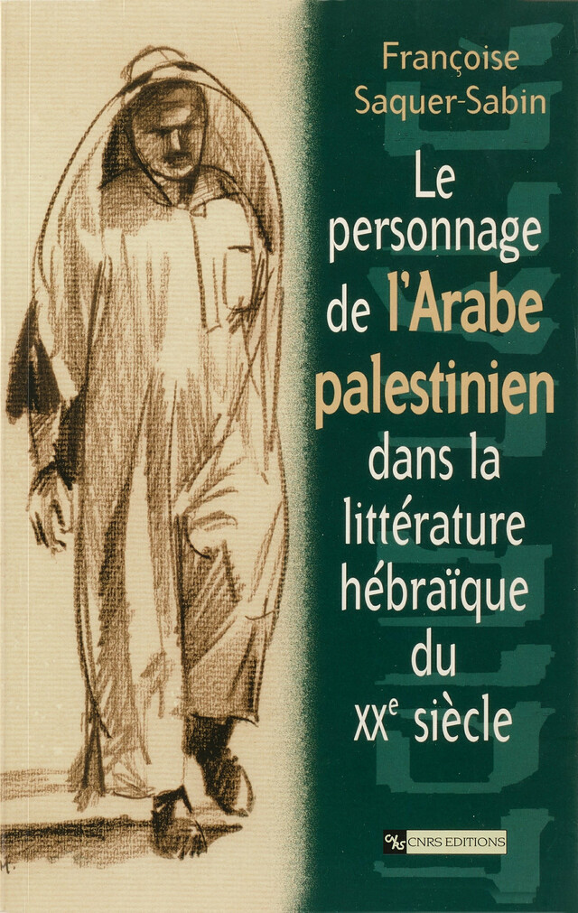 Le personnage arabe palestinien dans la littérature hébraïque du XXe siècle - Françoise Saquer-Sabin - CNRS Éditions via OpenEdition
