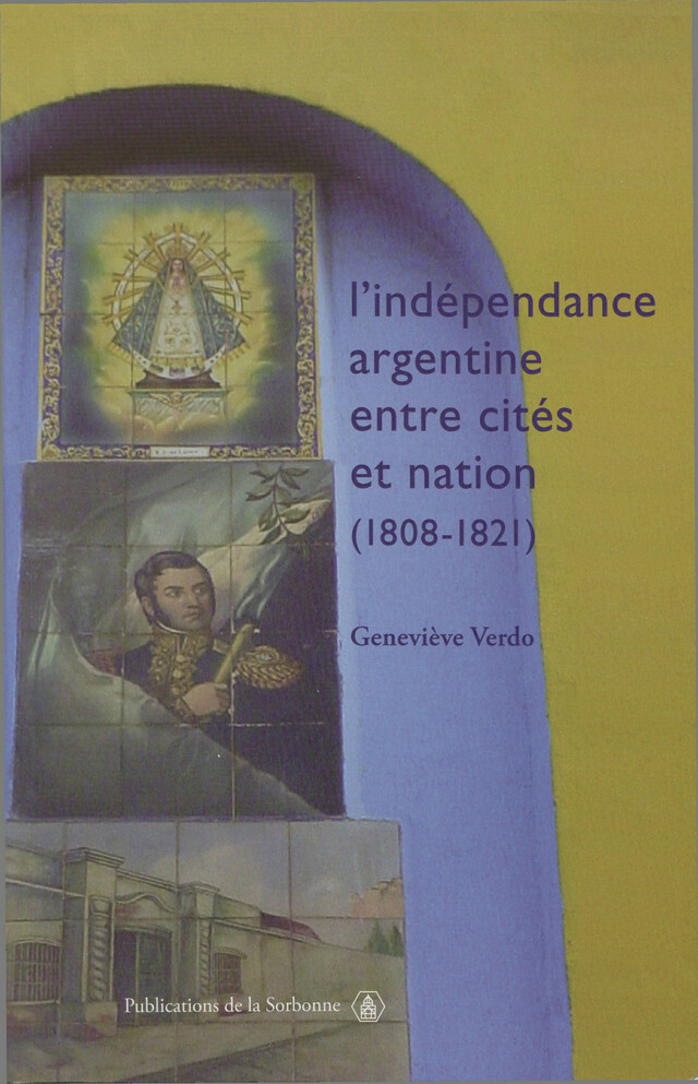 L’indépendance argentine entre cités et nation (1808-1821) - Geneviève Verdo - Éditions de la Sorbonne