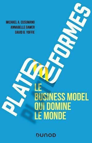 Plateformes : le business model qui domine le monde - Michael A. Cusumano, Annabelle Gawer, David B. Yoffie - Dunod