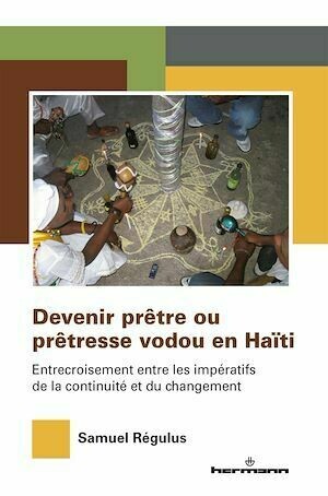 Devenir prêtre ou prêtresse vodou en Haïti - Samuel Régulus - Hermann