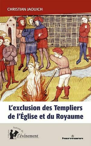 L'exclusion des Templiers de l'Église et du Royaume - Christian Jaouich - Hermann