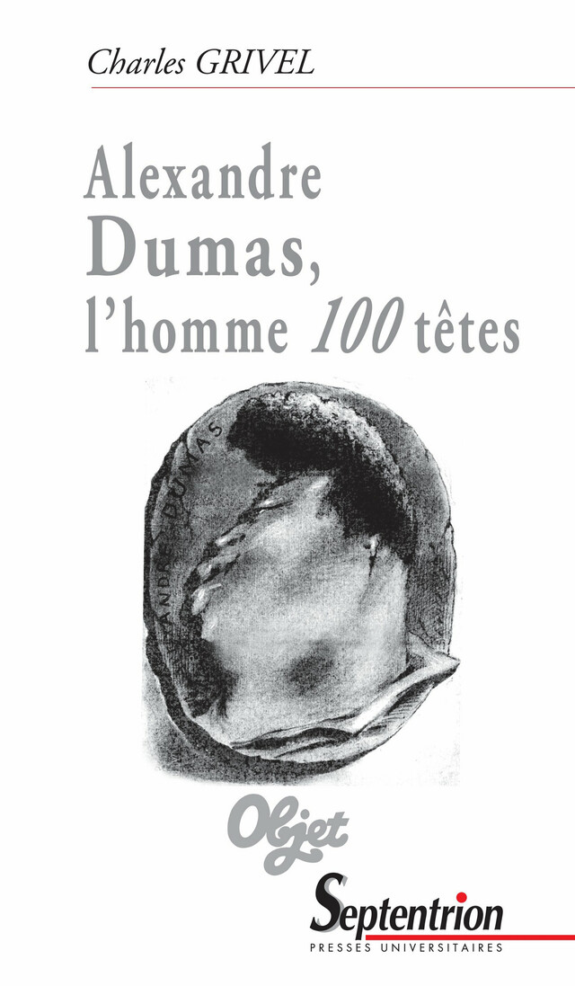 Alexandre Dumas, l’homme 100 têtes - Charles Grivel - Presses Universitaires du Septentrion