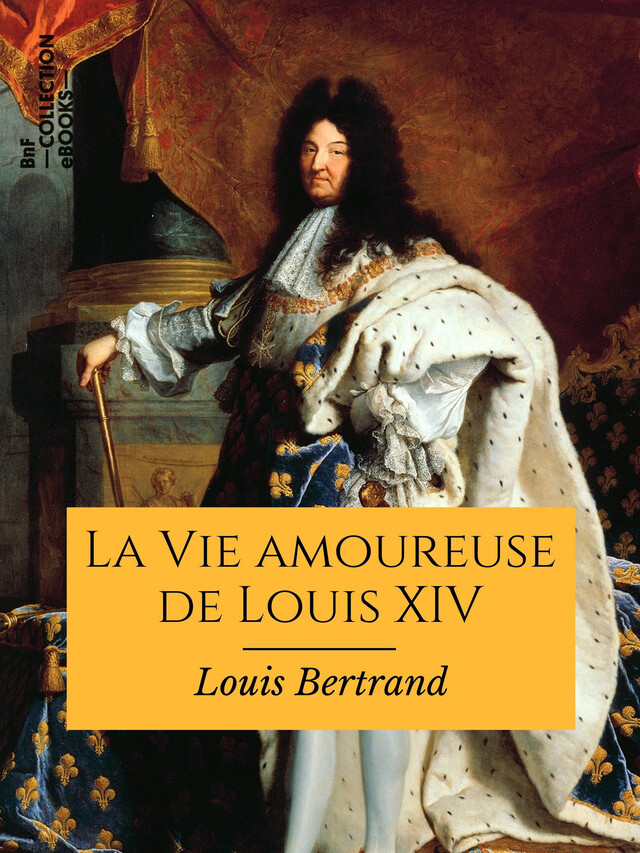 La Vie amoureuse de Louis XIV - Louis Bertrand - BnF collection ebooks