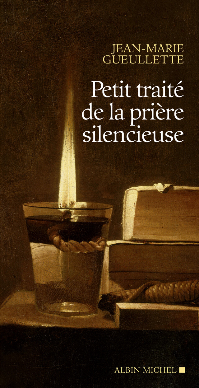 Petit Traité de la prière silencieuse - Jean-Marie Gueullette - Albin Michel