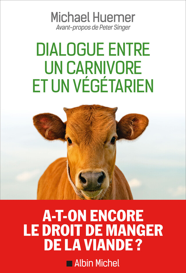 Dialogue entre un carnivore et un végétarien - Michael Huemer, Peter Singer - Albin Michel
