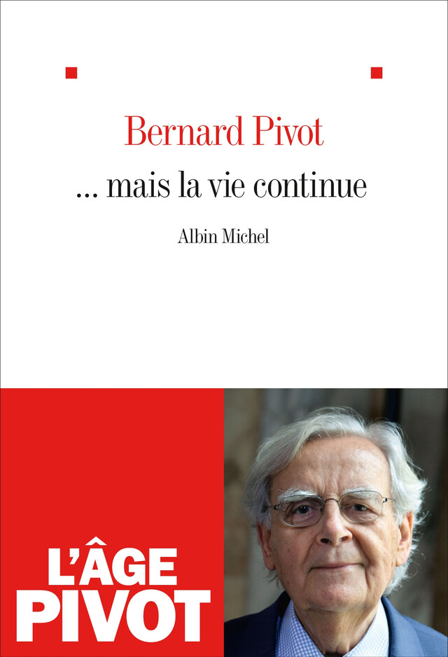 ... Mais la vie continue - Bernard Pivot - Albin Michel