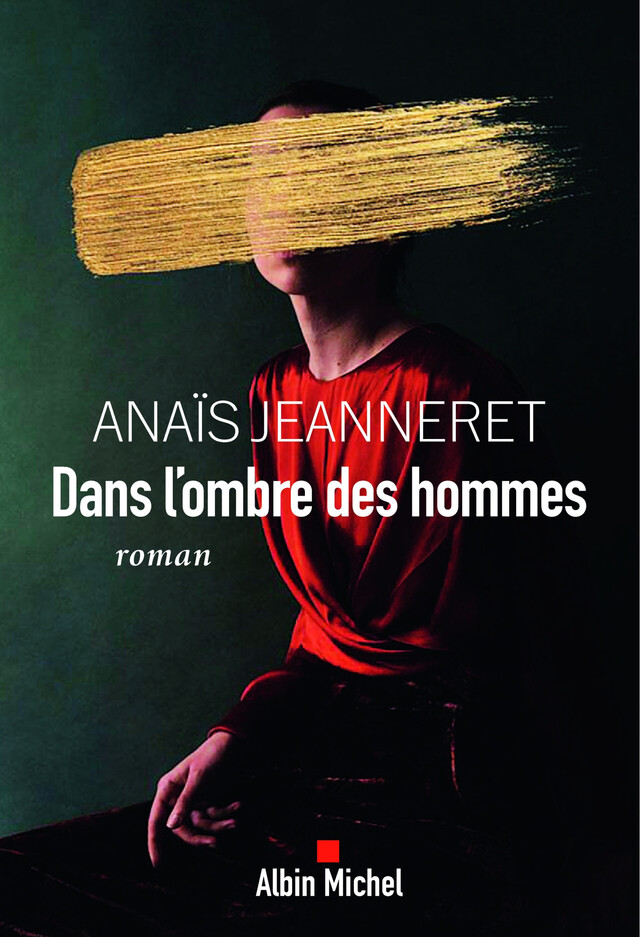 Dans l'ombre des hommes - Anaïs Jeanneret - Albin Michel