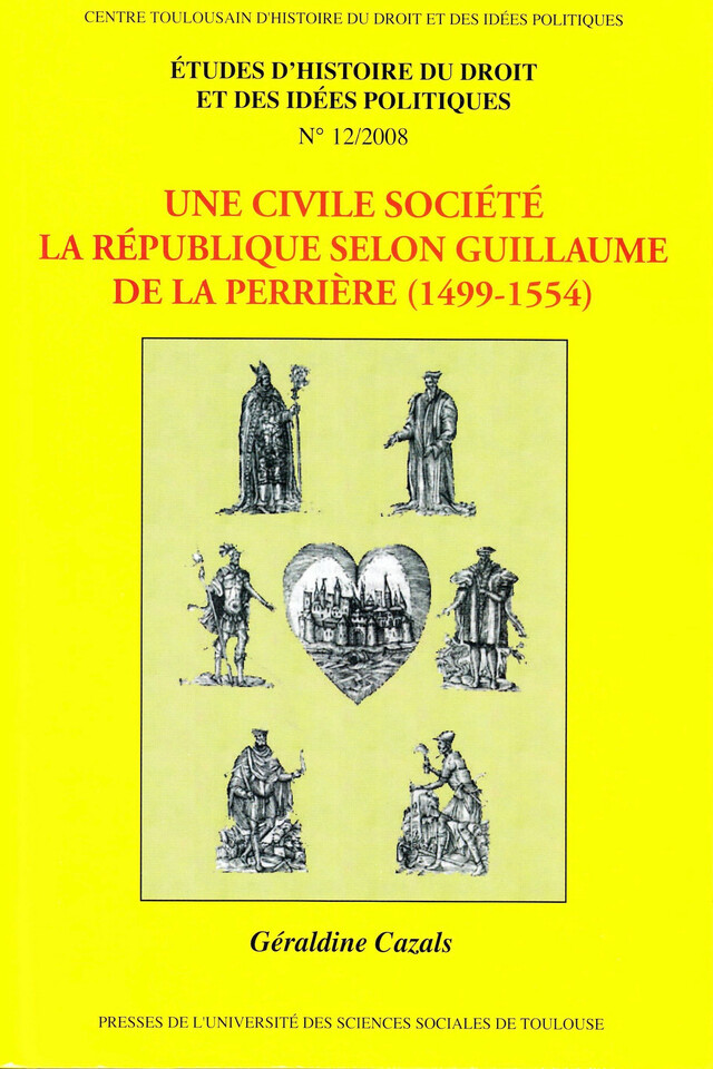 Une civile société. La République selon Guillaume de la Perrière (1499-1554) - Géraldine Cazals - Presses de l’Université Toulouse 1 Capitole