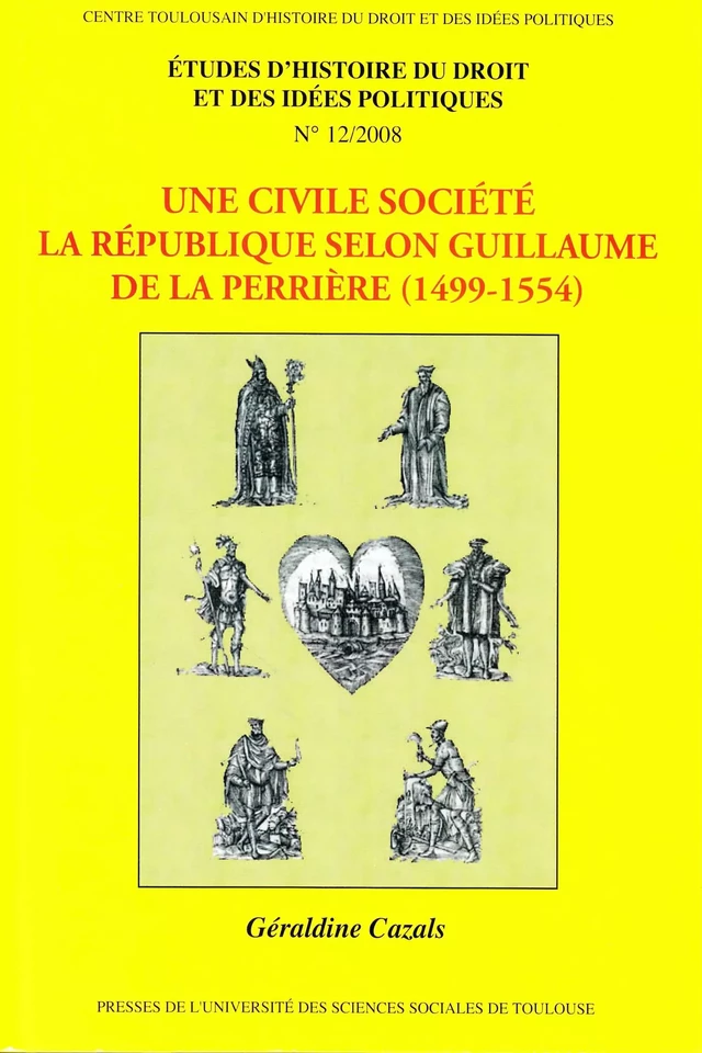 Une civile société. La République selon Guillaume de la Perrière (1499-1554) - Géraldine Cazals - Presses de l’Université Toulouse Capitole