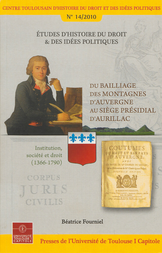 Du bailliage des montagnes d’Auvergne au siège présidial d’Aurillac - Béatrice Fourniel - Presses de l’Université Toulouse 1 Capitole