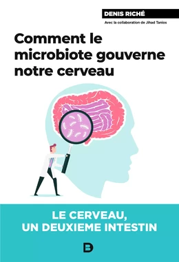 Comment le microbiote gouverne notre cerveau