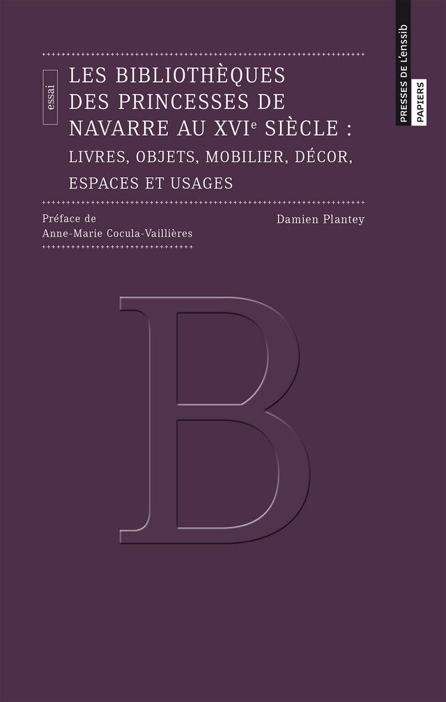 Les bibliothèques des princesses de Navarre au XVIe siècle - Damien Plantey - Presses de l’enssib