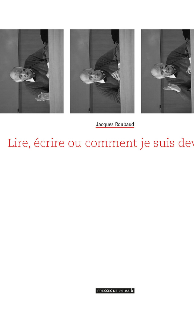 Lire, écrire ou comment je suis devenu collectionneur de bibliothèques - Jacques Roubaud - Presses de l’enssib