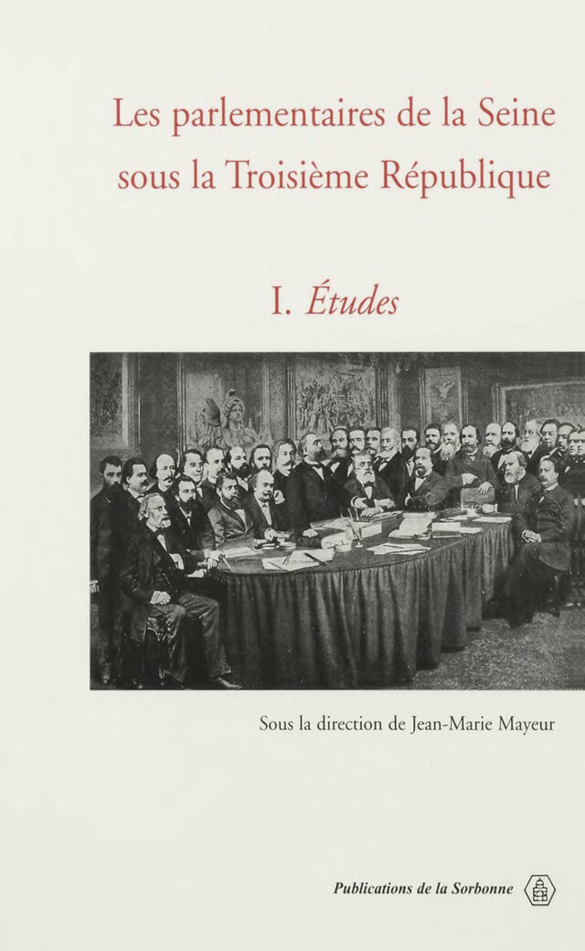 Les parlementaires de la Seine sous la Troisième République. Vol. 1 -  - Éditions de la Sorbonne