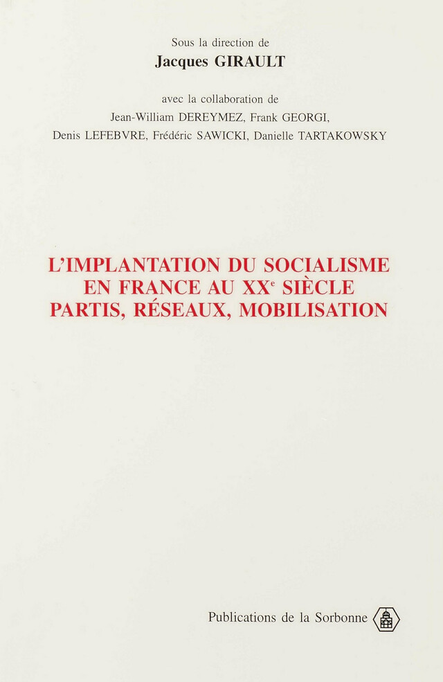 L’implantation du socialisme en France au XXe siècle. Partis, réseaux, mobilisation -  - Éditions de la Sorbonne