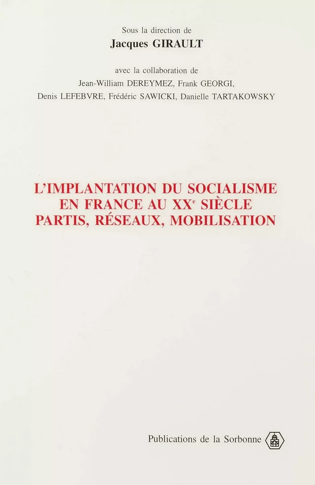 L’implantation du socialisme en France au XXe siècle. Partis, réseaux, mobilisation -  - Éditions de la Sorbonne