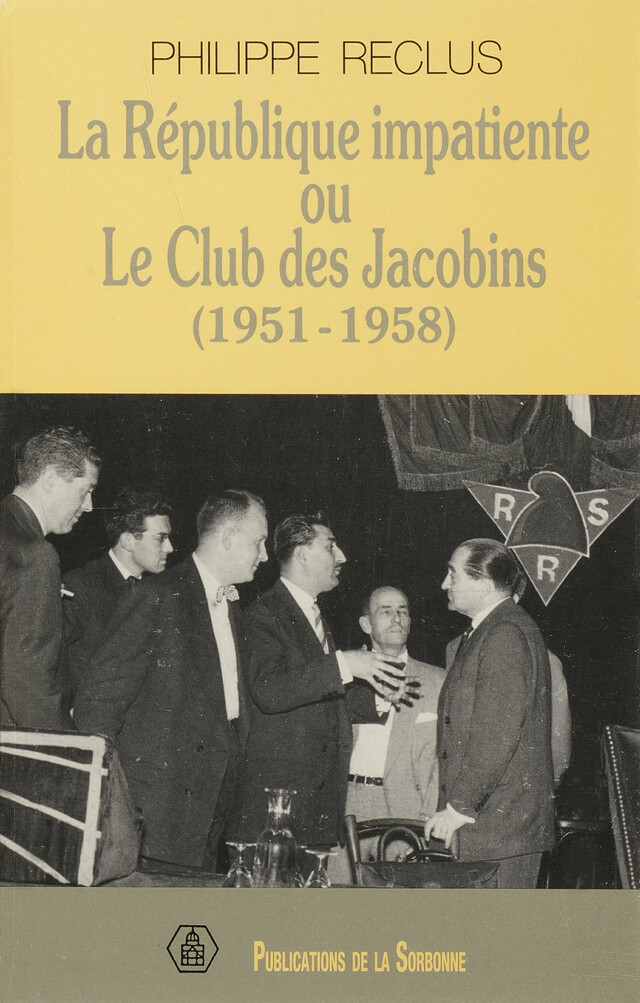 La République impatiente ou le club des Jacobins (1951-1958) - Philippe Reclus - Éditions de la Sorbonne