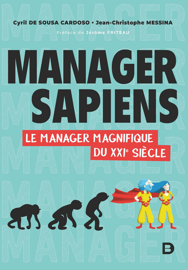 Manager Sapiens - Le manager magnifique du XXIe siècle - Jean-Christophe Messina, Cyril de Sousa Cardoso - De Boeck Supérieur
