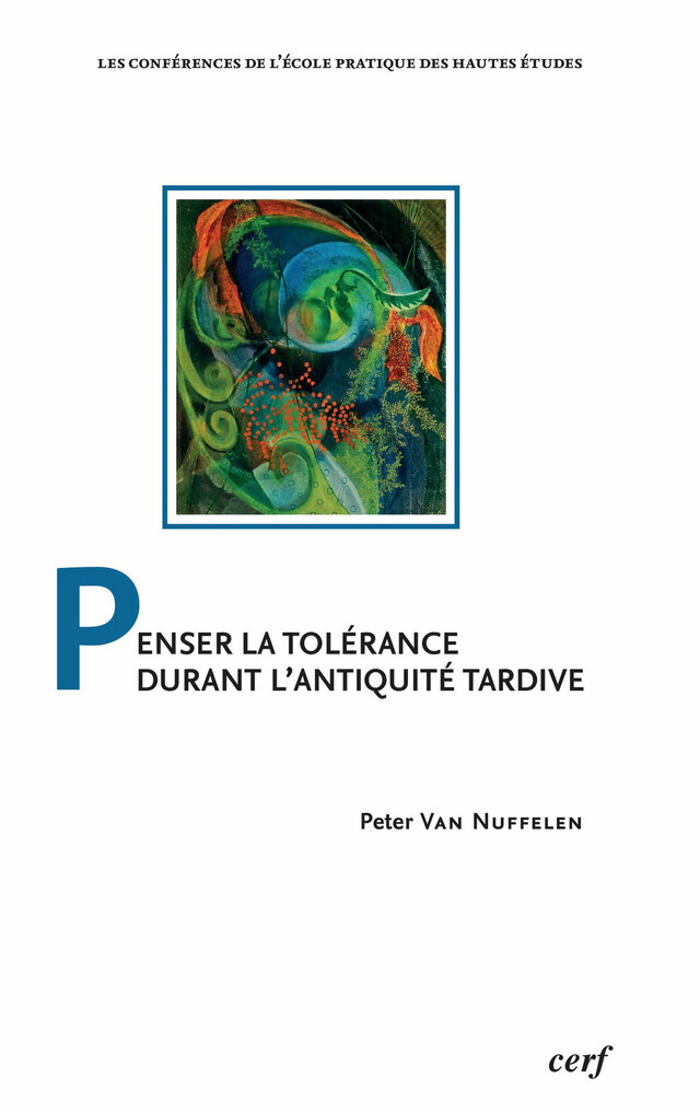 Penser la tolérance durant l’Antiquité tardive - Peter Van Nuffelent - Publications de l’École Pratique des Hautes Études