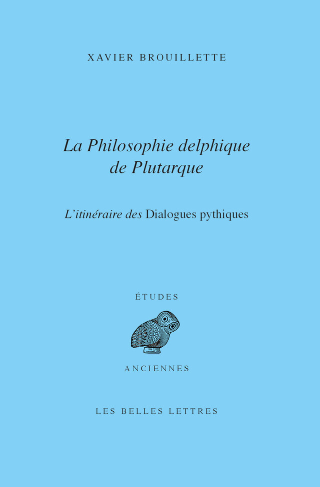 La Philosophie delphique de Plutarque - Xavier Brouillette - Les Belles Lettres